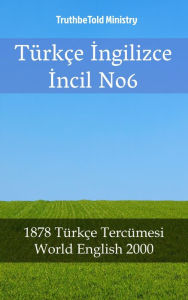 Title: Türkçe Ingilizce Incil No6: 1878 Türkçe Tercümesi - World English 2000, Author: TruthBeTold Ministry