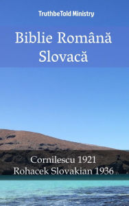 Title: Biblie Româna Slovaca: Cornilescu 1921 - Rohacek Slovakian 1936, Author: TruthBeTold Ministry