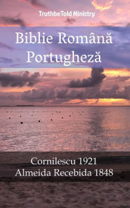 Title: Biblie Româna Portugheza: Cornilescu 1921 - Almeida Recebida 1848, Author: TruthBeTold Ministry