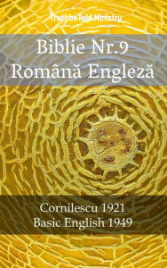 Title: Biblie Nr.9 Româna Engleza: Cornilescu 1921 - Basic English 1949, Author: TruthBeTold Ministry
