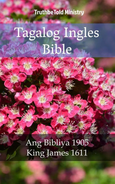 Tagalog Ingles Bible: Ang Bibliya 1905 - King James 1611
