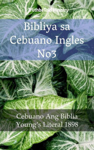 Title: Bibliya sa Cebuano Ingles No3: Cebuano Ang Biblia - Young´s Literal 1898, Author: TruthBeTold Ministry