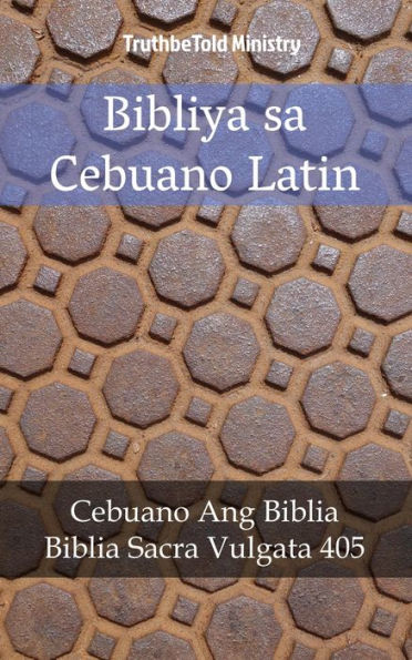 Bibliya sa Cebuano Latin: Cebuano Ang Biblia - Biblia Sacra Vulgata 405
