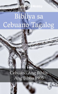 Title: Bibliya sa Cebuano Tagalog: Cebuano Ang Biblia - Ang Biblia 1905, Author: TruthBeTold Ministry