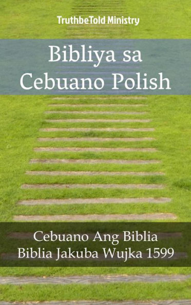 Bibliya sa Cebuano Polish: Cebuano Ang Biblia - Biblia Jakuba Wujka 1599