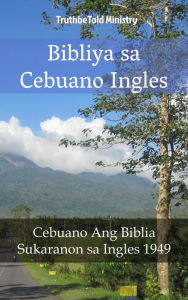 Title: Bibliya sa Cebuano Ingles: Cebuano Ang Biblia - Sukaranon sa Ingles 1949, Author: TruthBeTold Ministry