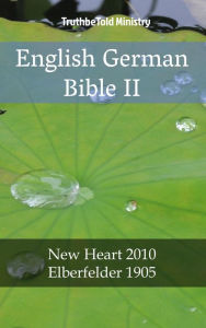 Title: English German Bible II: New Heart 2010 - Elberfelder 1905, Author: TruthBeTold Ministry