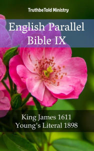 Title: English Parallel Bible IX: King James 1611 - Young´s Literal 1898, Author: TruthBeTold Ministry