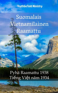 Title: Suomalais Vietnamilainen Raamattu: Pyhä Raamattu 1938 - Ti?ng Vi?t nam 1934, Author: Reggie's Experience