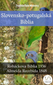 Title: Slovensko-potugalská Biblia: Roháckova Biblia 1936 - Almeida Recebida 1848, Author: TruthBeTold Ministry