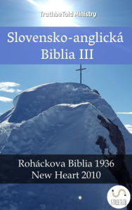 Title: Slovensko-anglická Biblia III: Roháckova Biblia 1936 - New Heart 2010, Author: TruthBeTold Ministry