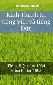 Title: Kinh Thánh III ti?ng Vi?t và ti?ng D?c: Ti?ng Vi?t nam 1934 - Elberfelder 1905, Author: Reggie's Experience