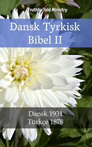 Title: Dansk Tyrkisk Bibel II: Dansk 1931 - Türkçe 1878, Author: TruthBeTold Ministry