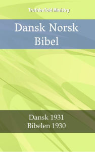 Title: Dansk Norsk Bibel: Dansk 1931 - Bibelen 1930, Author: TruthBeTold Ministry