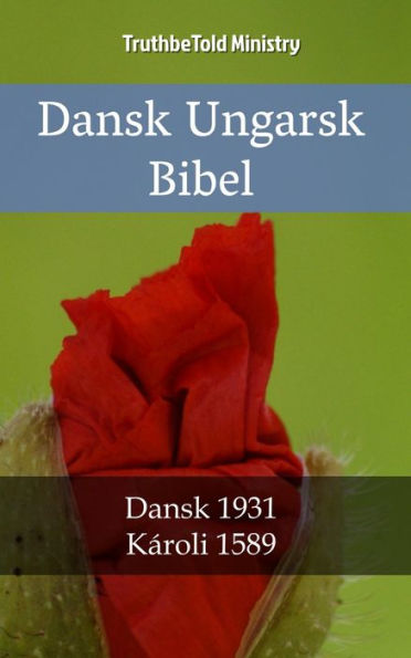 Dansk Ungarsk Bibel: Dansk 1931 - Károli 1589