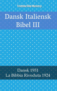 Title: Dansk Italiensk Bibel III: Dansk 1931 - La Bibbia Riveduta 1924, Author: TruthBeTold Ministry