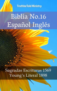Title: Biblia No.16 Español Inglés: Sagradas Escrituras 1569 - Young´s Literal 1898, Author: TruthBeTold Ministry