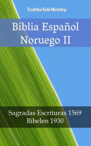 Title: Biblia Español Noruego II: Sagradas Escrituras 1569 - Bibelen 1930, Author: TruthBeTold Ministry