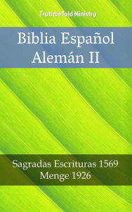 Title: Biblia Español Alemán II: Sagradas Escrituras 1569 - Menge 1926, Author: TruthBeTold Ministry