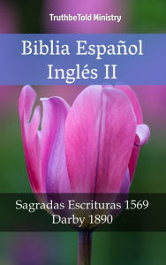 Title: Biblia Español Inglés II: Sagradas Escrituras 1569 - Darby 1890, Author: TruthBeTold Ministry