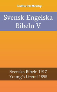 Title: Svensk Engelska Bibeln V: Svenska Bibeln 1917 - Young´s Literal 1898, Author: Reggie's Experience