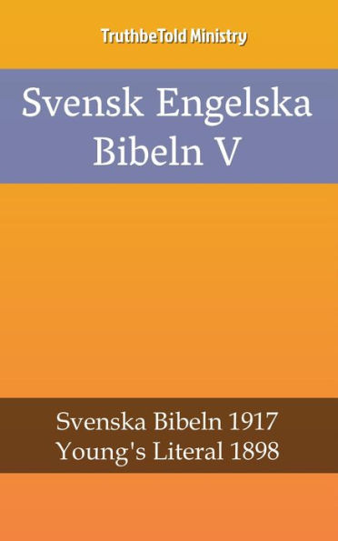 Svensk Engelska Bibeln V: Svenska Bibeln 1917 - Young´s Literal 1898