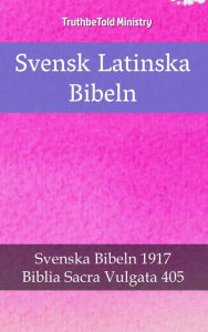 Title: Svensk Latinska Bibeln: Svenska Bibeln 1917 - Biblia Sacra Vulgata 405, Author: TruthBeTold Ministry