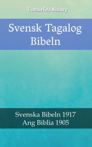 Title: Svensk Tagalog Bibeln: Svenska Bibeln 1917 - Ang Biblia 1905, Author: TruthBeTold Ministry