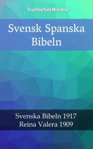 Title: Svensk Spanska Bibeln: Svenska Bibeln 1917 - Reina Valera 1909, Author: TruthBeTold Ministry
