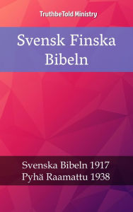 Title: Svensk Finska Bibeln: Svenska Bibeln 1917 - Pyhä Raamattu 1938, Author: TruthBeTold Ministry