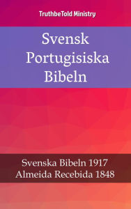 Title: Svensk Portugisiska Bibeln: Svenska Bibeln 1917 - Almeida Recebida 1848, Author: TruthBeTold Ministry