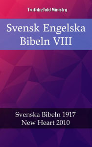 Title: Svensk Engelska Bibeln VIII: Svenska Bibeln 1917 - New Heart 2010, Author: TruthBeTold Ministry