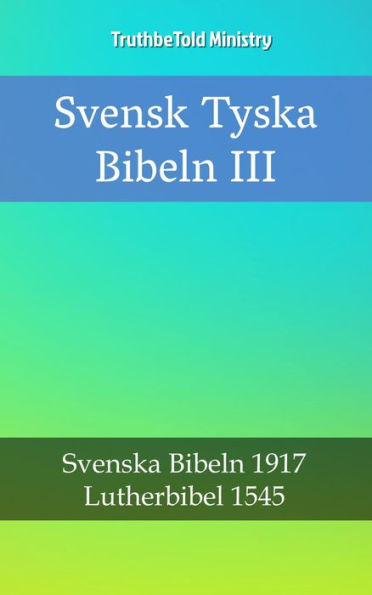 Svensk Tyska Bibeln III: Svenska Bibeln 1917 - Lutherbibel 1545