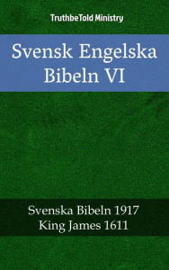 Title: Svensk Engelska Bibeln VI: Svenska Bibeln 1917 - King James 1611, Author: TruthBeTold Ministry