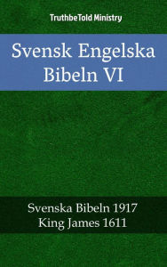 Title: Svensk Engelska Bibeln VI: Svenska Bibeln 1917 - King James 1611, Author: Reggie's Experience