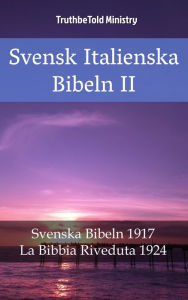 Title: Svensk Italienska Bibeln II: Svenska Bibeln 1917 - La Bibbia Riveduta 1924, Author: TruthBeTold Ministry