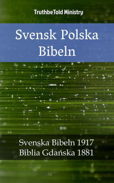 Svensk Polska Bibeln: Svenska Bibeln 1917 - Biblia Gdanska 1881