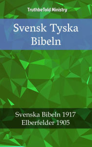 Title: Svensk Tyska Bibeln: Svenska Bibeln 1917 - Elberfelder 1905, Author: TruthBeTold Ministry