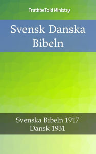 Title: Svensk Danska Bibeln: Svenska Bibeln 1917 - Dansk 1931, Author: TruthBeTold Ministry