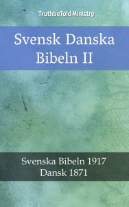 Title: Svensk Danska Bibeln II: Svenska Bibeln 1917 - Dansk 1871, Author: Reggie's Experience