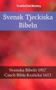 Title: Svensk Tjeckiska Bibeln: Svenska Bibeln 1917 - Czech Bible Kralicka 1613, Author: Reggie's Experience