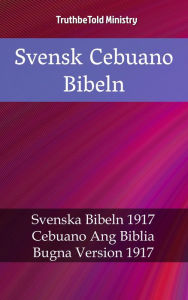 Title: Svensk Cebuano Bibeln: Svenska Bibeln 1917 - Cebuano Ang Biblia, Bugna Version 1917, Author: Reggie's Experience