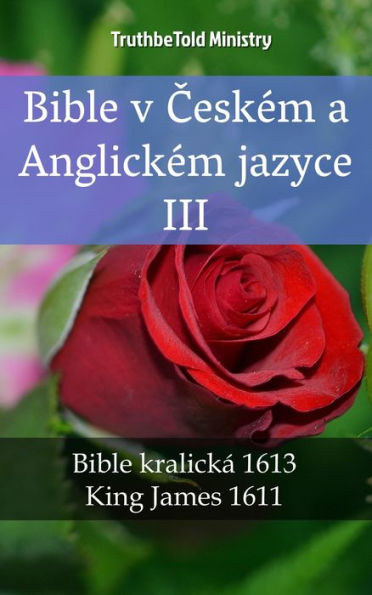 Bible v Ceském a Anglickém jazyce III: Bible kralická 1613 - King James 1611