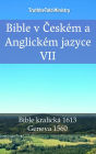 Bible v Ceském a Anglickém jazyce VII: Bible kralická 1613 - Geneva 1560