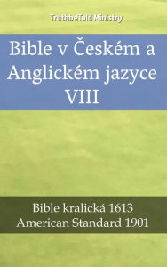 Title: Bible v Ceském a Anglickém jazyce VIII: Bible kralická 1613 - American Standard 1901, Author: TruthBeTold Ministry