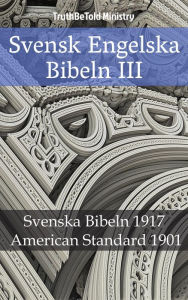 Title: Svensk Engelska Bibeln III: Svenska Bibeln 1917 - American Standard 1901, Author: Reggie's Experience