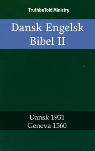 Title: Dansk Engelsk Bibel II: Dansk 1931 - Geneva 1560, Author: TruthBeTold Ministry