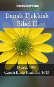 Title: Dansk Tjekkisk Bibel II: Dansk 1931 - Czech Bible Kralicka 1613, Author: TruthBeTold Ministry