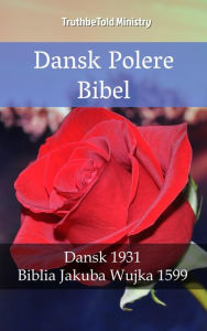 Title: Dansk Polsk Bibel: Dansk 1931 - Biblia Jakuba Wujka 1599, Author: TruthBeTold Ministry