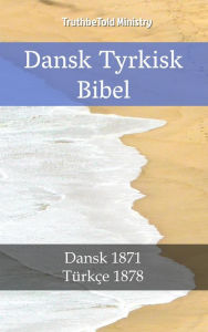 Title: Dansk Tyrkisk Bibel: Dansk 1871 - Türkçe 1878, Author: TruthBeTold Ministry